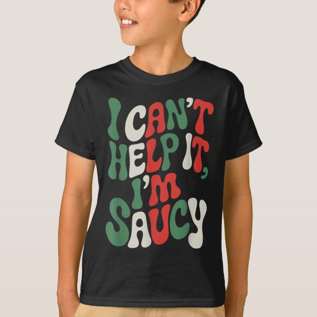 I Can’t Help It I’m Saucy, Pasta Lover Italian Spa T-Shirt (Front)