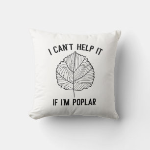 I Can’t Help It If I’m Poplar Throw Pillow