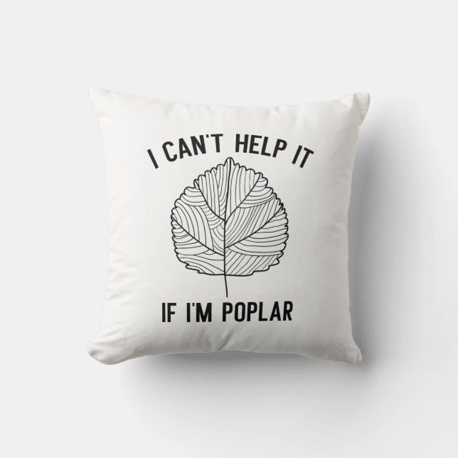I Can’t Help It If I’m Poplar Throw Pillow (Front)
