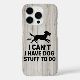 I Can’t I Have Dog Stuff To Do Funny Dog Lover iPhone 16 Pro Case