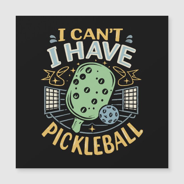 I Can t I Have Pickleball (Front)