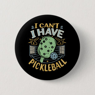 I Can t I Have Pickleball 2 Inch Round Button