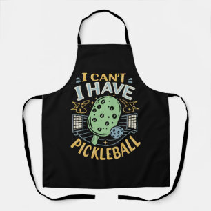 I Can t I Have Pickleball Apron