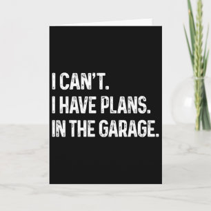 I Can&# t I Have Plans In The Garage Car Mechanic Card