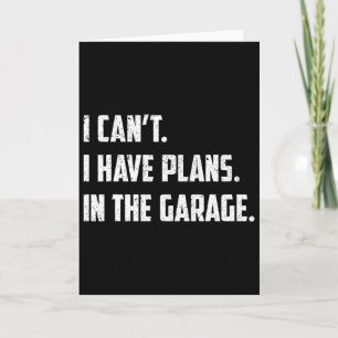 I Can&# t I Have Plans In The Garage Car Mechanic Card