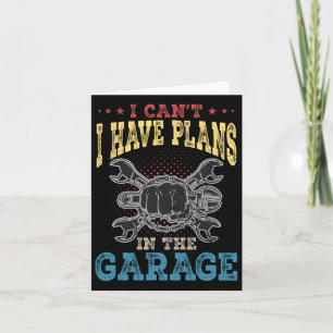 I Can&#; t I Have Plans In The Garage Fathers Day Card