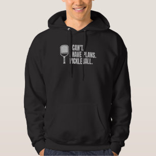 I Can t I Have Plans Pickleball  Pickleball Player Hoodie