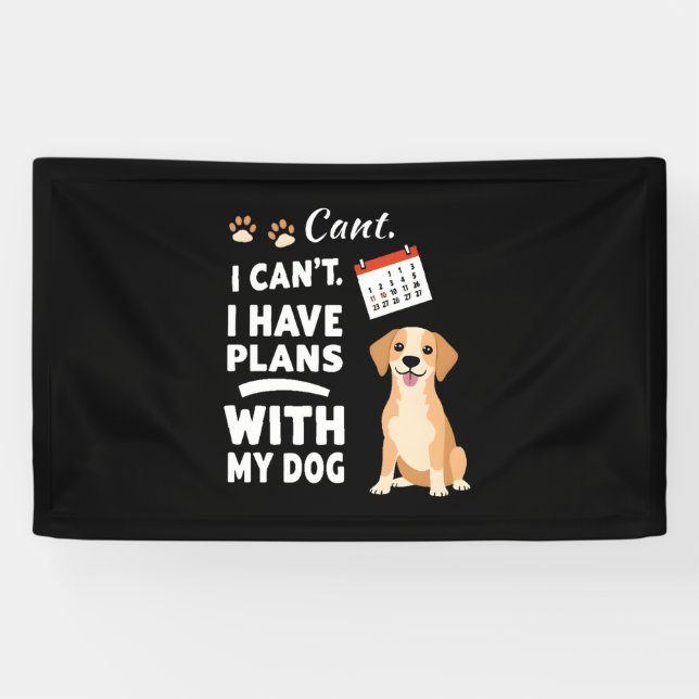 I Can’t, I Have Plans With My Dog – Funny Dog Love Banner (Horizontal)