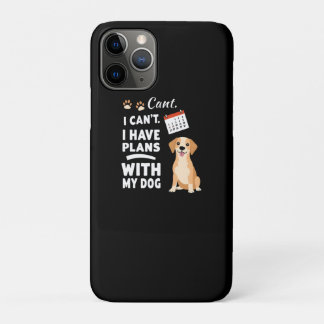 I Can’t, I Have Plans With My Dog – Funny Dog Love iPhone 11 Pro Case