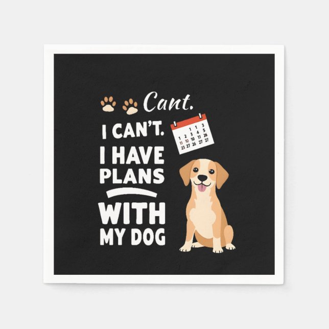 I Can’t, I Have Plans With My Dog – Funny Dog Love Napkin (Front)