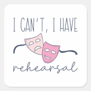 I Can’t I Have Rehearsal Square Sticker