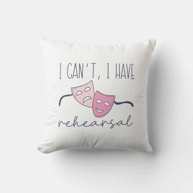 I Can’t I Have Rehearsal Throw Pillow (Front)