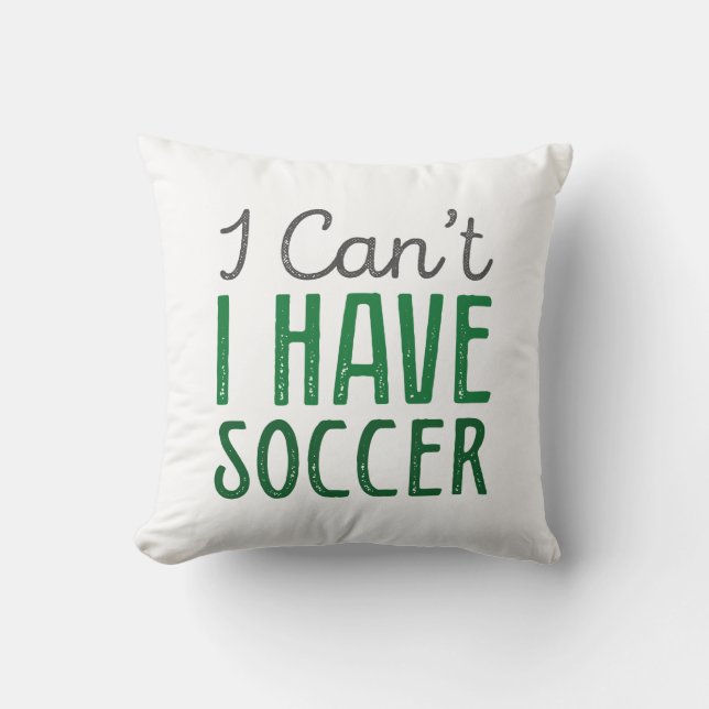 I Can’t I Have Soccer Throw Pillow (Front)