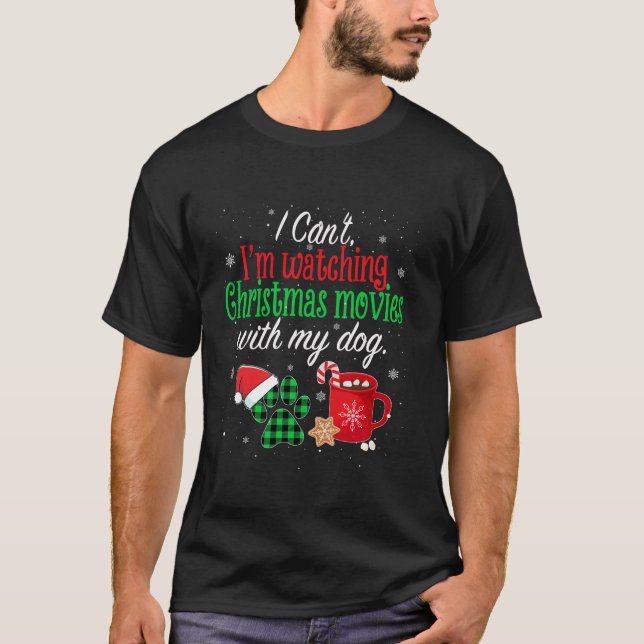 I Can t I m Watching Christmas Movies With My Dog  T-Shirt (Front)