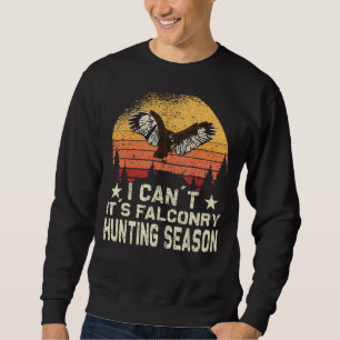 I can´t it´s Falconry Hunting Season Sunset Falcon Sweatshirt