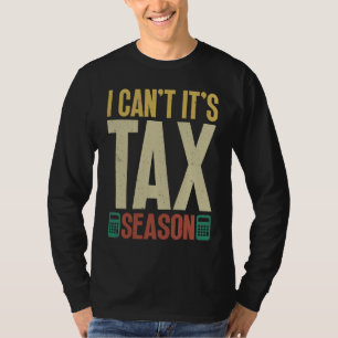 I Can´t It´s Tax Season Accountant Accounting Inco T-Shirt