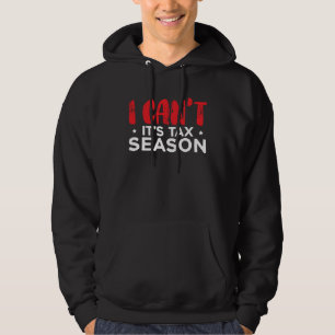 I Can t It s Tax Season Accounting Accountant  1 Hoodie