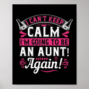 I Can’T Keep Calm I’M Going To Be An Aunt! Aga Poster