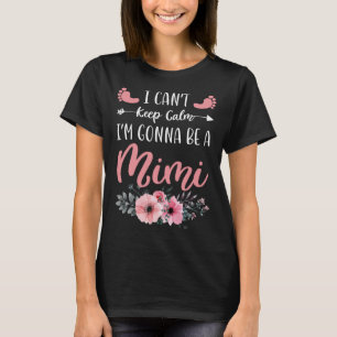 I Can t Keep Calm I m Gonna Be a Mimi  1 T-Shirt