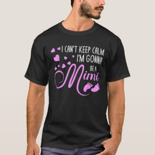 I Can t Keep Calm I m Gonna Be a Mimi T-Shirt