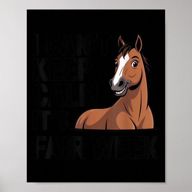 I Can’t Keep Calm It’s Fair Week Funny Horse Lives Poster (Front)