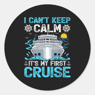 I Can’t Keep Calm It’s My First Cruise Cruising Classic Round Sticker