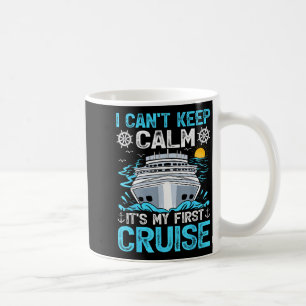 I Can’t Keep Calm It’s My First Cruise Cruising Coffee Mug