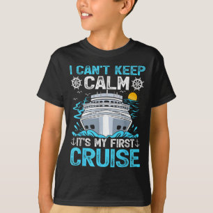 I Can’t Keep Calm It’s My First Cruise Cruising  T-Shirt