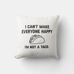 I Can’t Make Everyone Happy I’m Not A Taco Throw Pillow