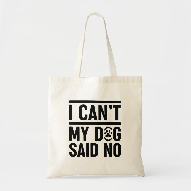 I Can’t My Dog Said No Tote Bag (Front)
