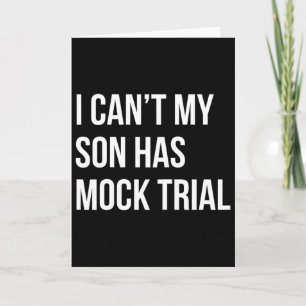 I Can&# t My Son Has Mock Trial Funny Mom Dad  Card
