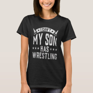 I Can T My Son Has Wrestling Funny Mom Dad T-Shirt