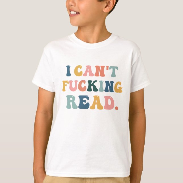 i can’t read, funny toddler shirt, sarcastic kids  T-Shirt (Front)