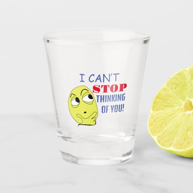 i can’t stop thinking of you shot glass (Front)