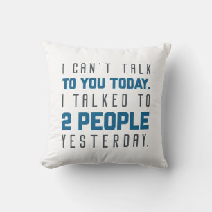 I Can’t Talk To You Today Throw Pillow