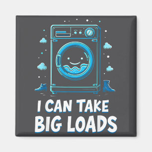 I Can Take Big Loads Funny Laundry Day Washing Mac Magnet