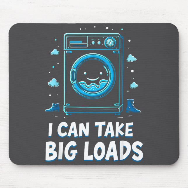 I Can Take Big Loads Funny Laundry Day Washing Mac Mouse Pad (Front)
