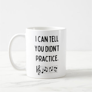 I Can Tell You Didn't Practice Funny Music Teacher Coffee Mug