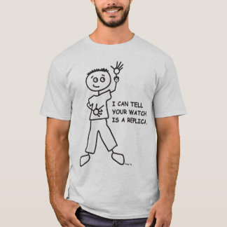 I can tell your watch is a replica. T-Shirt