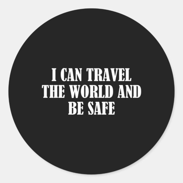 I Can Travel The World And Be Safe Classic Round Sticker (Front)