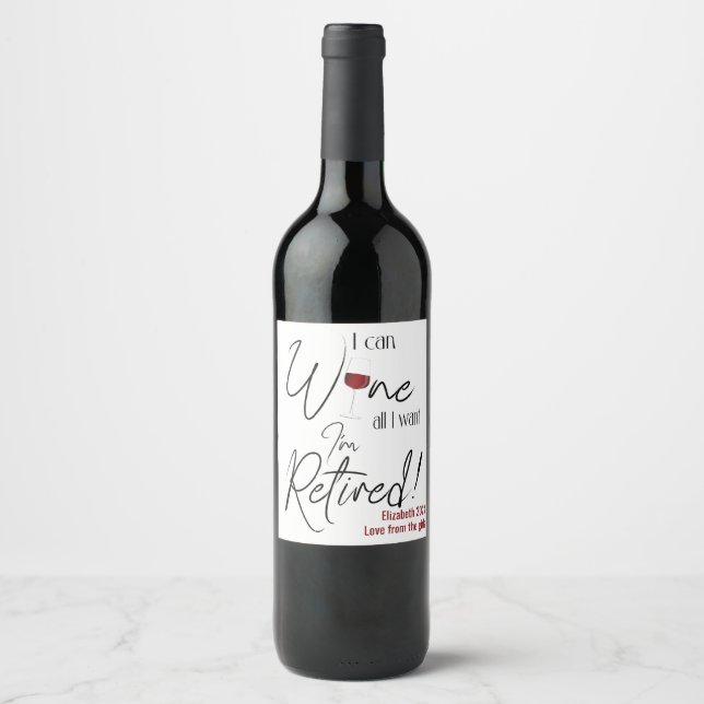 I Can Wine All I Want I'm Retired Funny Retirement Wine Label (Front)