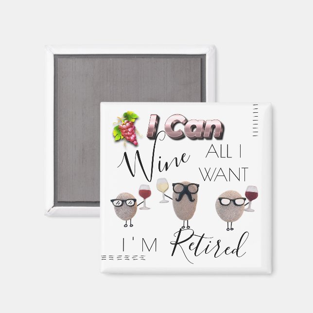 I Can Wine All I Want I'm Retired Magnet (Front/Back)