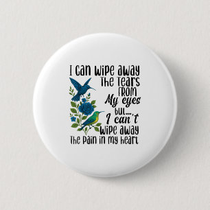 I Can Wipe Away The Tears From My Eyes But I Can't 2 Inch Round Button