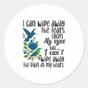 I Can Wipe Away The Tears From My Eyes But I Can't Classic Round Sticker
