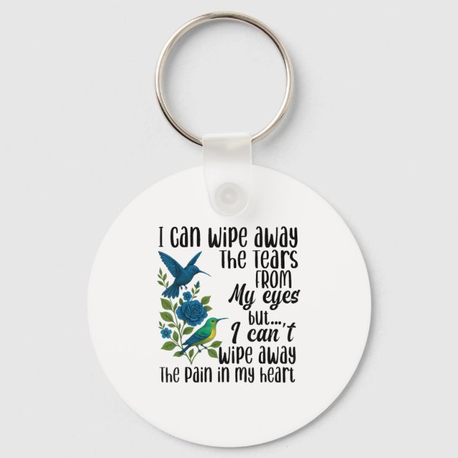 I Can Wipe Away The Tears From My Eyes But I Can't Keychain (Front)
