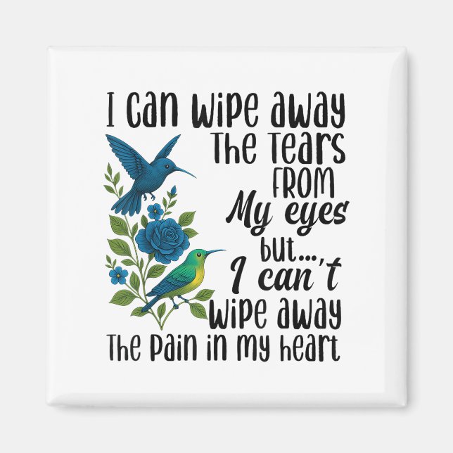 I Can Wipe Away The Tears From My Eyes But I Can't Magnet (Front)