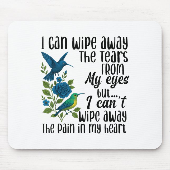 I Can Wipe Away The Tears From My Eyes But I Can't Mouse Pad (Front)