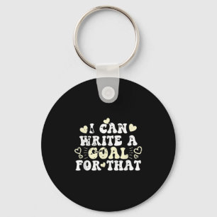 I Can Write A Goal For That Inspirational Quote Mo Keychain