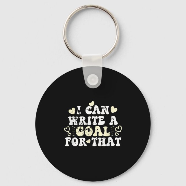 I Can Write A Goal For That Inspirational Quote Mo Keychain (Front)