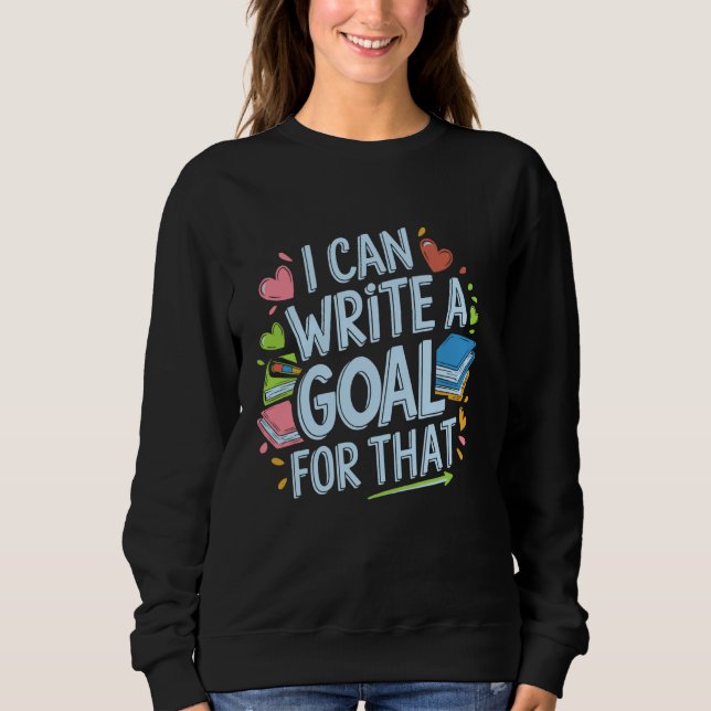 I Can Write A Goal For That, SPED Teacher, Special Sweatshirt (Front)